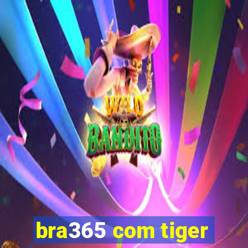 bra365 com tiger